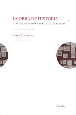 OBRA DE HISTORIA, LA. CONSTRUCTIVISMO Y POLITICA DEL PASADO