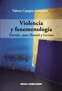 VIOLENCIA Y FENOMENOLOGÍA. DERRIDA, ENTRE HUSSERL Y LEVINAS