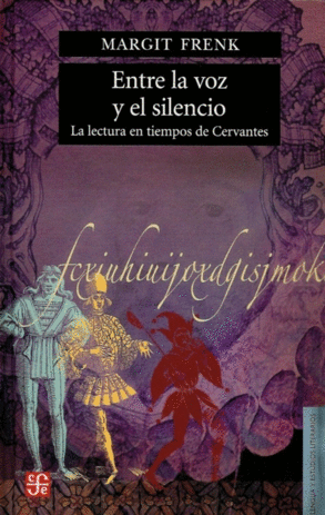 ENTRE LA VOZ Y EL SILENCIO. LA LECTURA EN TIEMPOS DE CERVANTES