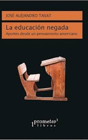 EDUCACION NEGADA. APORTES DESDE UN PENSAMIENTO AMERICANO