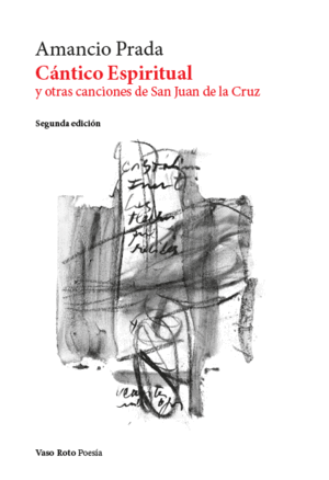 CÁNTICO ESPIRITUAL Y OTRAS CANCIONES DE SAN JUAN DE LA CRUZ