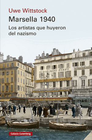 MARSELLA 1940. LOS ARTISTAS QUE HUYERON DEL NAZISMO