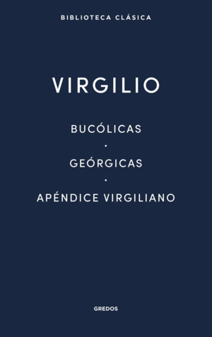 BUCOLICAS - GEORGICAS - APENDICE VIRGILIANO