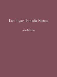 ESE LUGAR LLAMADO NUNCA. (PRE-VENTA. PRÓXIMA PUBLICACIÓN FINALES MAYO)