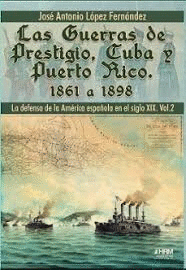 LAS GUERRAS DE PRESTIGIO, CUBA Y PUERTO RICO. 1861 A 1898