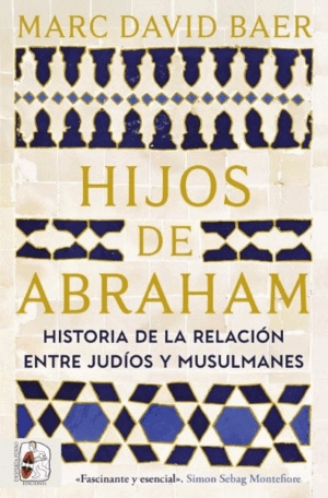 HIJOS DE ABRAHAM. HISTORIA DE LA RELACIÓN ENTRE JUDÍOS Y MUSULMANES