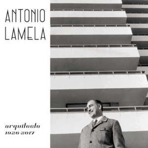 ANTONIO LAMELA, ARQUITECTO 1926-2017