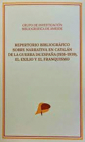 REPERTORIO BIBLIOGRÁFICO SOBRE NARRATIVA EN CATALÁN DE LA GUERRA DE ESPAÑA EL EXILIO Y EL FRANQUISMO